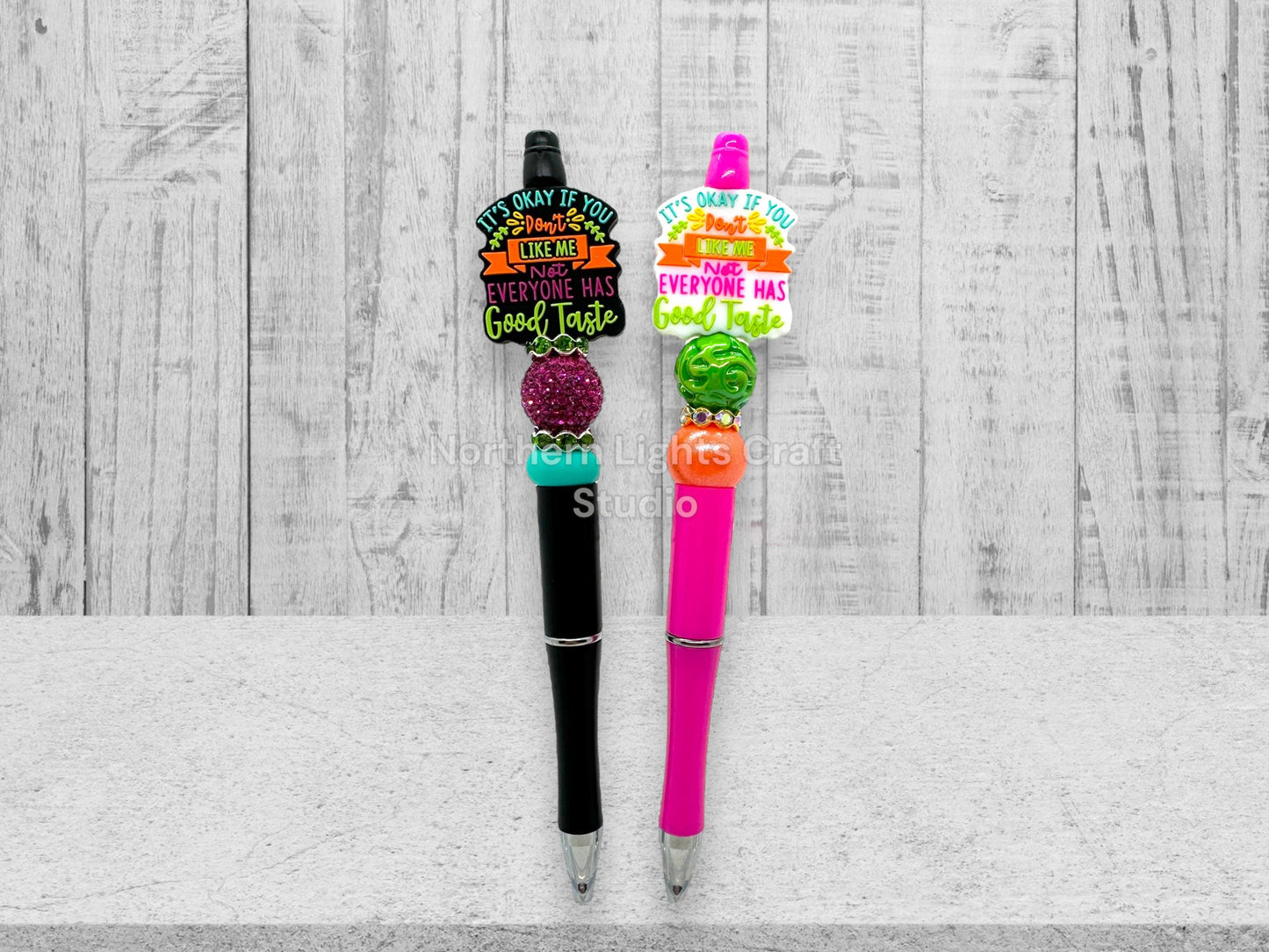 Custom Beaded Sarcastic Pen - It's Okay If You Don't Like Me, Not Everyone Has Good Taste Focal Bead Pen