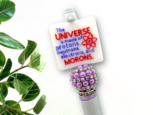 Custom Beaded Funny Sarcastic Pen - The Universe is Made of Protons, Neutrons, Electrons, and Morons Silicone Focal Bead Pen