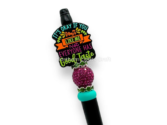 Custom Beaded Sarcastic Pen - It's Okay If You Don't Like Me, Not Everyone Has Good Taste Focal Bead Pen